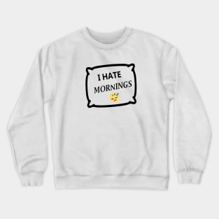 I hate mornings Crewneck Sweatshirt